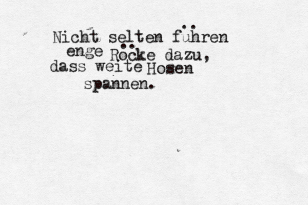 Nicht selten fuhren .. enge Rocke dazu, .. dass weite Hosen spannen.