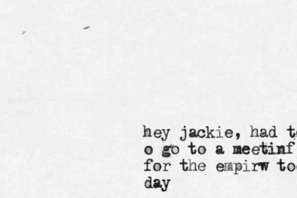 hey jackie, had to o go to a meetinf for the empirw today day 