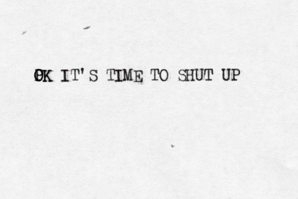 P OK OK IT'S TIME TO SHUT UP 