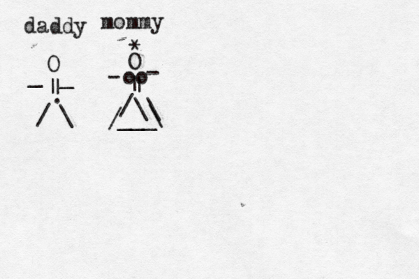 daddy mommy O | | _ _ / \ . O > * | | ~ / \\ ___ / - - oo \ 