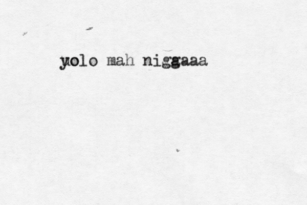 uo yolo mah nigaaaa g 