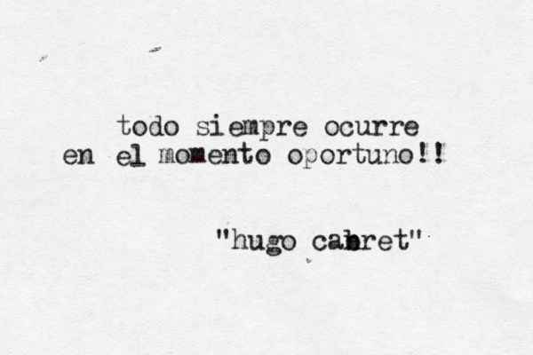 todo siempre ocurre el en momento oportuno!! "hugo canret b b " 
