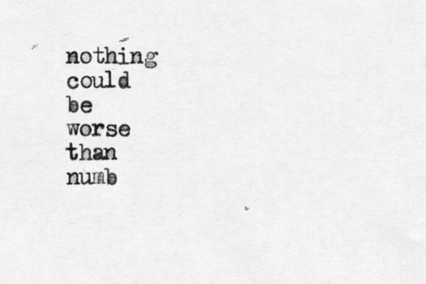 nothing could be worse than numb 