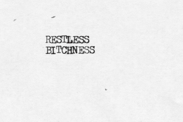 RESTLESS BITCHNESS 