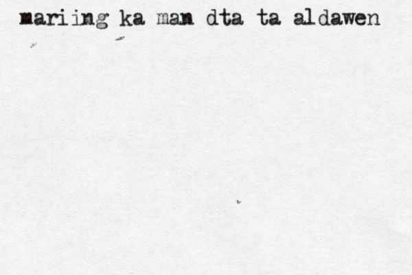mariing ka man dta ta aldawen 
