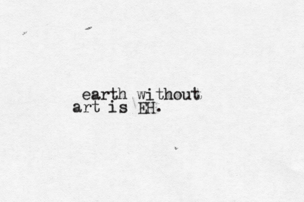 earth without art is EH. 