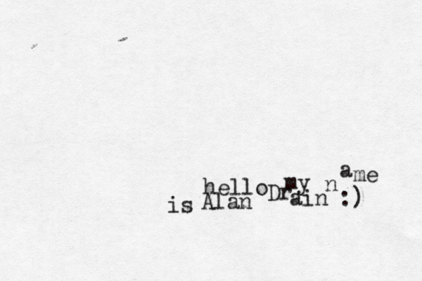 hello my n a me is Alan Dr ain :) • • 