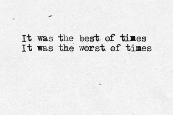 It was the best of times It was the worst of times 