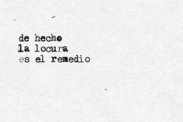 de hecho la locura es el remedio 