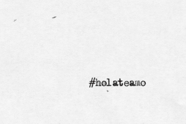 #holateamo 