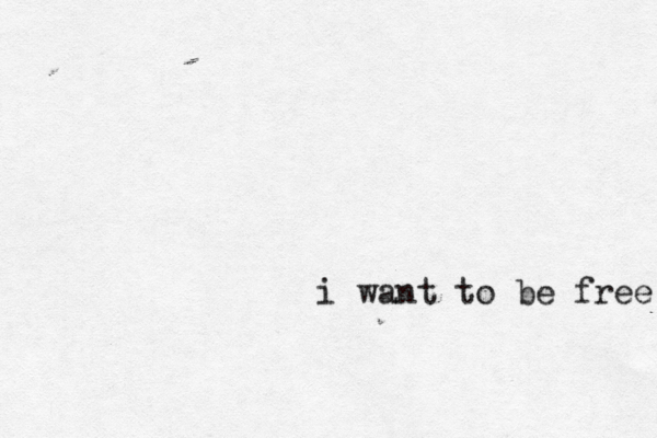 i want to be free 