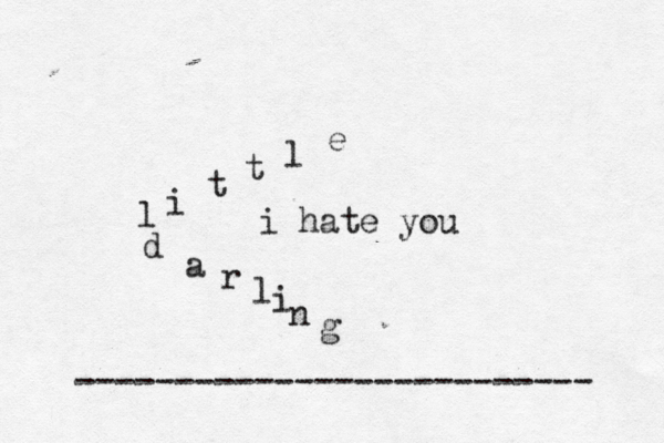 littl edarlingi hate you -------------------------- 