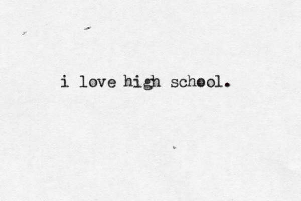 i love high school .