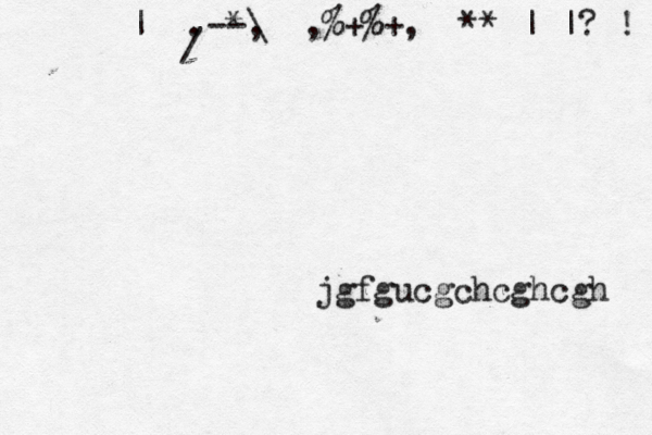 / --\ |}^.<*,>¥,%+%+,>^**€|£|?€! jgfgucgchcghcgh 