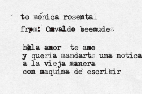 to monica rosental frpm: Osvaldo beemudez hk l ola amor te amo y queria mandarte una notica a la vieja manera con maquina de escribir 