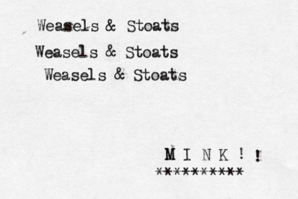 Weasels & Stoats Weasels & Stoats Weasels & Stoats M I N K ! M ! ********** 