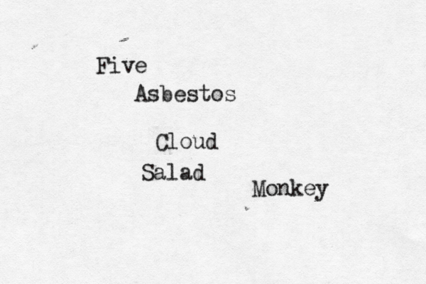 Five Asbestos Cloud Salad Monkey