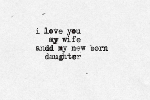 i love you my wife and d d dd my new born n daughtrr e