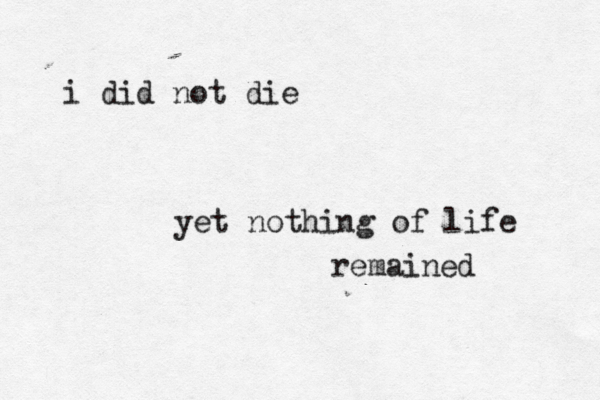 i did not die yet nothing of life remained 