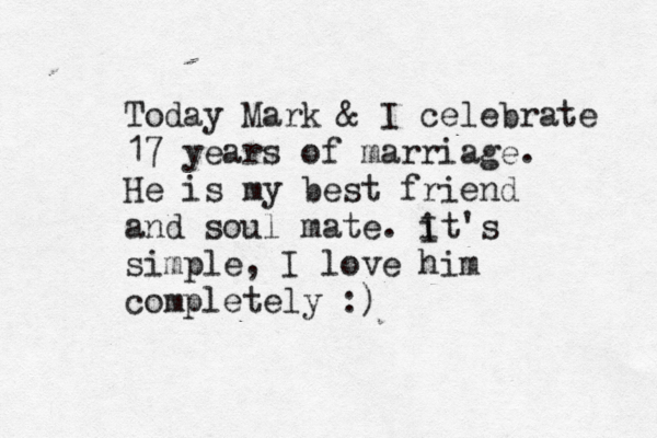 Today Mark & I celebrate 17 years of marriage. He is my best friend and soul mate. it's I simple, I love him completely :)