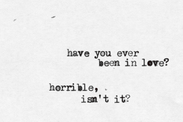have you ever been in love? horrible, isn't it? 