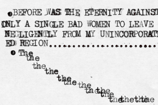 BEFORE WAS RHE T ETERNITY AGAINST I ONLY A SINGLE BAD WOMEN TO LEAVE NEGLIGENTLY FROM MY UNINCORPORATE ED REGION . . o o o ....................... The the the the the the the the the the the thethe the 
