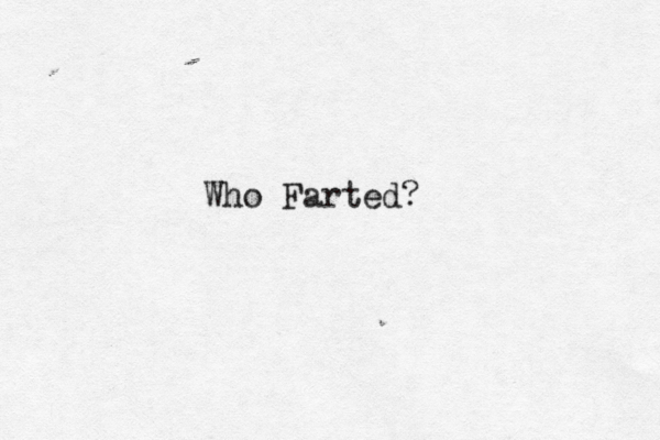 Who Farted?