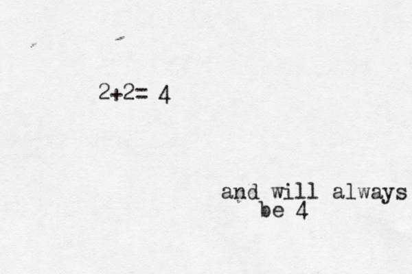 2+2= 4 and will always be 4 
