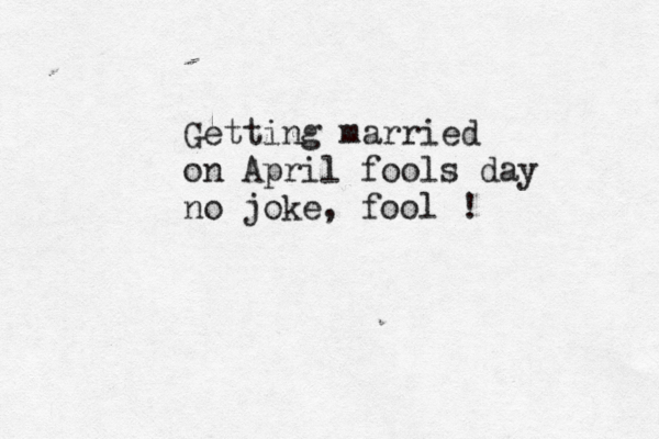 Getting married on April fools day no joke , fool ! 