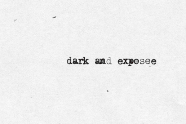 dark and exposee 
