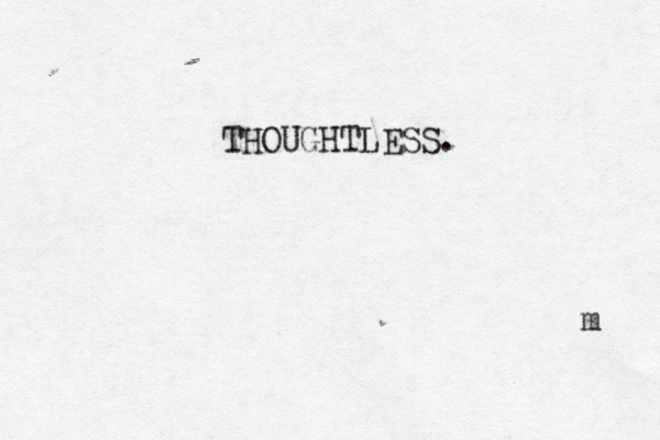 THOUGHTLESS. m 