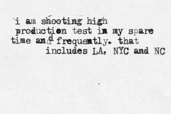 i am shoot ing high production test in my spare ime an t d d frequently. that includes LA, NYC and NC 