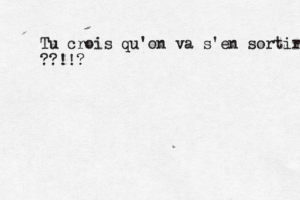 A quelle heure ce café e ? j'ai hâ ate vou j'ai rdv à a 13 h près ée de chez moi je viens chez au bistrot de chez vous ? Tu crois qu'on va s'en sortir ??!!? 