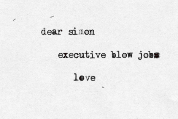 dear simon executive blow jobs love