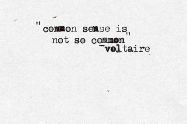 common sense is not so common voltaire " " - 
