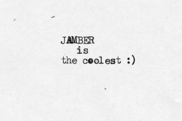 JAMBER is the coolest :) 