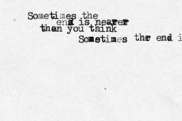 Sometimes the ens x d is nearer the an you think Soms etimes thr e end is 
