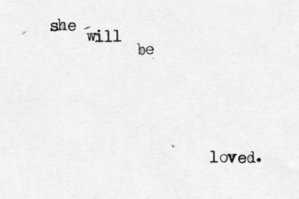 she will be loved. 