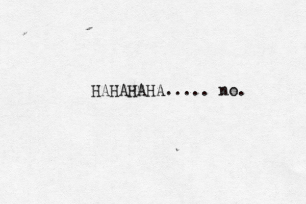 HAHAHAHA..... no. 