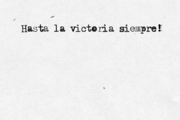 Hasta la victoria siempre! 