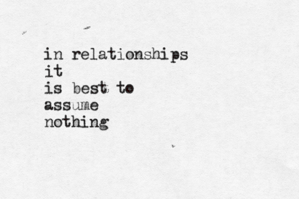 in relationships it is best to assume nothing