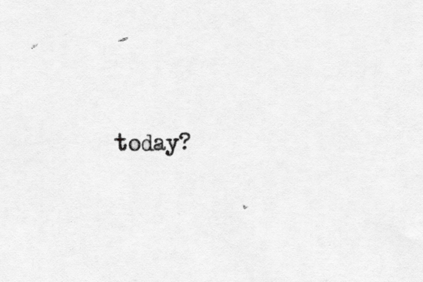 today?