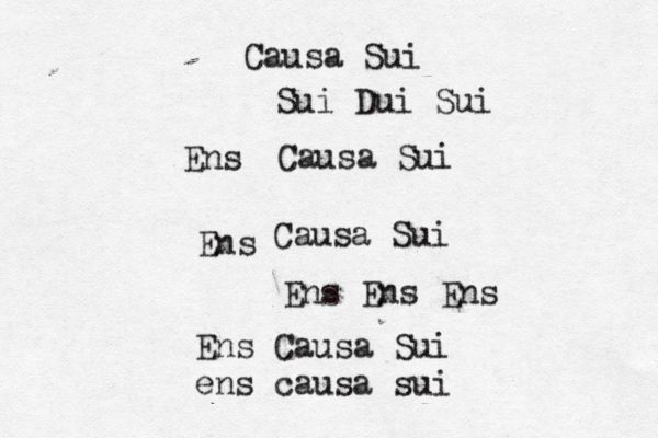 Ens Causa Sui Ens Causa Sui Ens Ens Ens Causa Sui Sui Dui Sui Ens Causa Sui ens causa sui