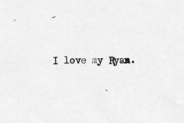 I love my Ryan. 