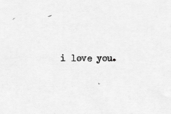 i love you. 