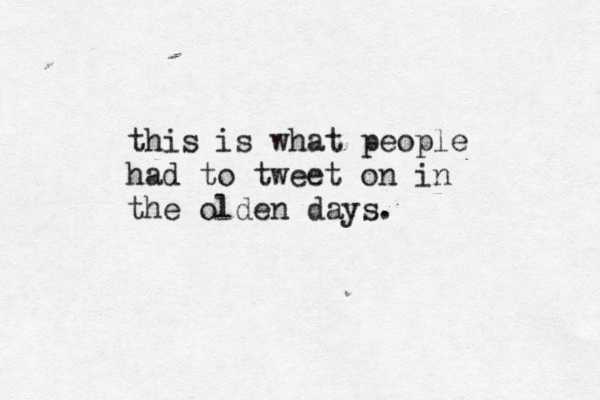 this is what people had to tweet on in the olden days. 
