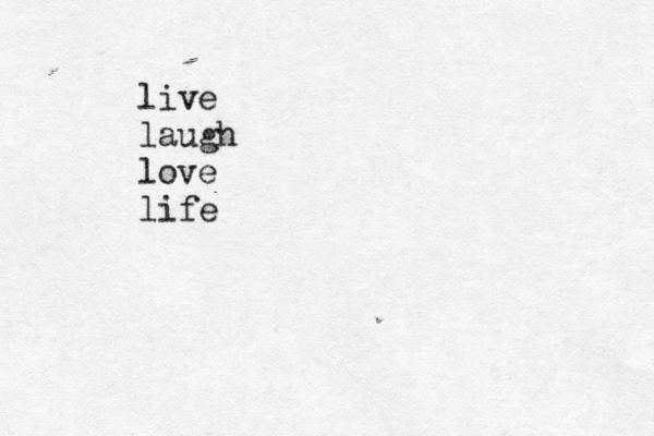live laugh love life