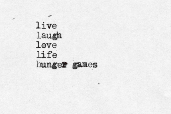 live laugh love life hunger games