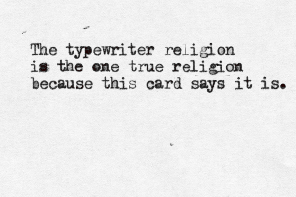 The typewriter religion is the one true religion because this card says it is. 