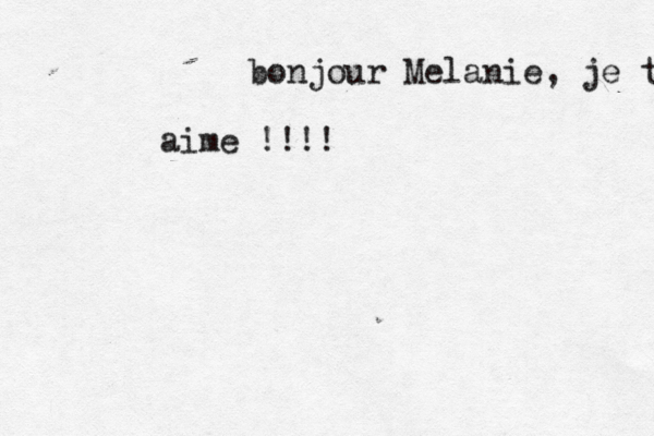 bonjour Mé elanie, je t aime !!!! 